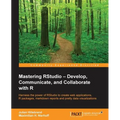 Mastering RStudio: Harness the power of RStudio to create web applications, R packages, markdown reports and pretty data visualizations - Paperback
