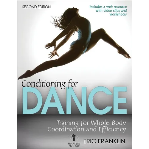Conditioning for Dance 2nd Edition: Training for Whole-Body Coordination and Efficiency - Paperback
