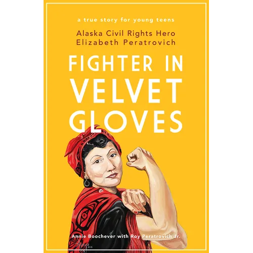 Fighter in Velvet Gloves: Alaska Civil Rights Hero Elizabeth Peratrovich