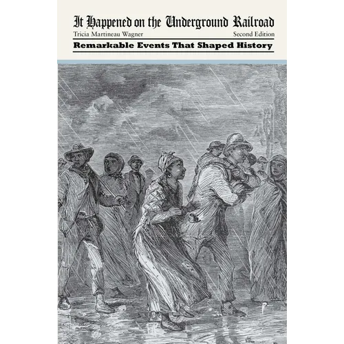 It Happened on the Underground Railroad: Remarkable Events that Shaped History