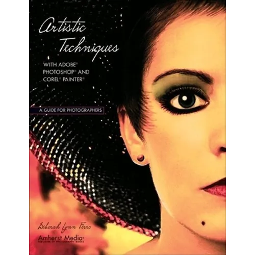Artistic Techniques with Adobe Photoshop and Corel Painter: A Guide for Photographers - Paperback