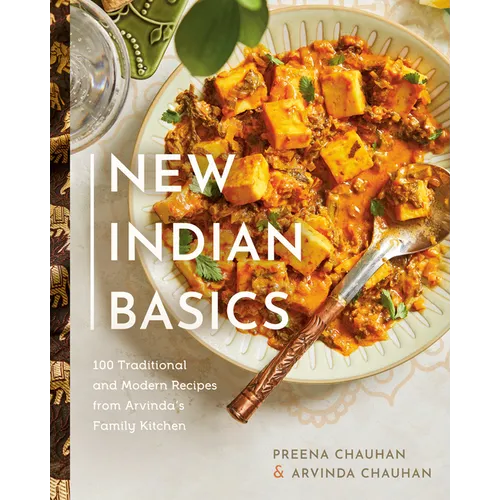 New Indian Basics: 100 Traditional and Modern Recipes from Arvinda's Family Kitchen - Hardcover