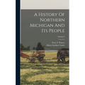 A History Of Northern Michigan And Its People; Volume 3