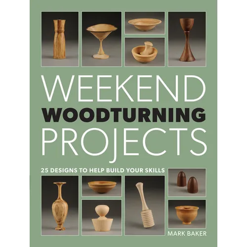 Weekend Woodturning Projects: 25 Simple Projects for the Home - Paperback