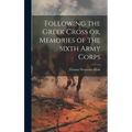 Following the Greek Cross or, Memories of the Sixth Army Corps