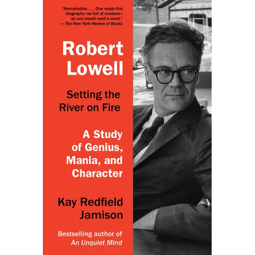 Robert Lowell, Setting the River on Fire: A Study of Genius, Mania, and Character - Paperback