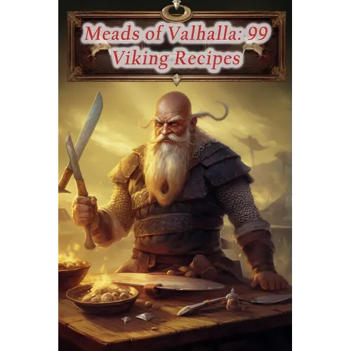 Meads of Valhalla: 99 Viking Recipes - Paperback
