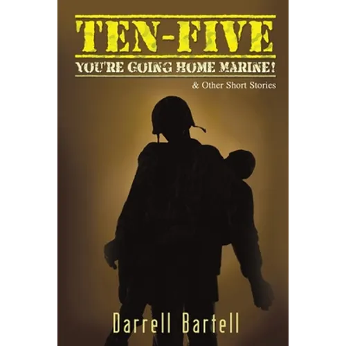 Ten-Five - You're Going Home, Marine!: And Other Short Stories