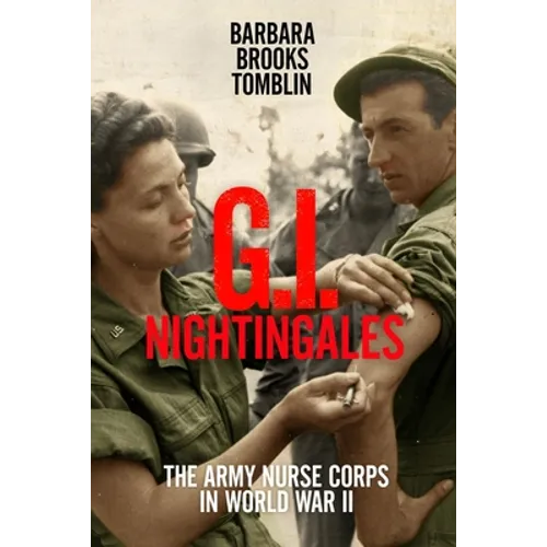 G.I. Nightingales: The Army Nurse Corps in World War II