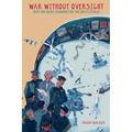 War Without Oversight: Why We Need Humans on the Battlefield - Paperback