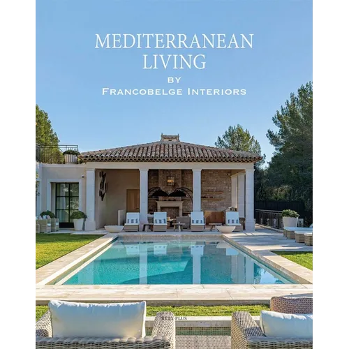 Mediterranean Living: By Francobelge Interiors - Hardcover