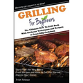 Grilling for Beginners: The Ultimate How to Grill Book with Barbecue Techniques and Recipes; a Great BBQ Book - Paperback