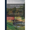 Tales of an old sea Port; a General Sketch of the History of Bristol, Rhode Island, Including, Incidentally, an Account of the Voyages of the Norsemen