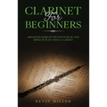 Clarinet for Beginners: Advanced Guide of Top-Notch Music and Songs to Play Using a Clarinet - Paperback