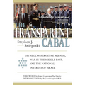 The Transparent Cabal: The Neoconservative Agenda, War in the Middle East, and the National Interest of Israel