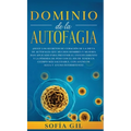 Dominio de la Autofagia: ¡Sigue los secretos de curación de la dieta de autofagia que muchos hombres y mujeres han aplicado para prevenir el envejecim - Hardcover