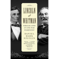 Lincoln and Whitman: Parallel Lives in Civil War Washington