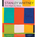 Stanley Whitney: How High the Moon - Hardcover
