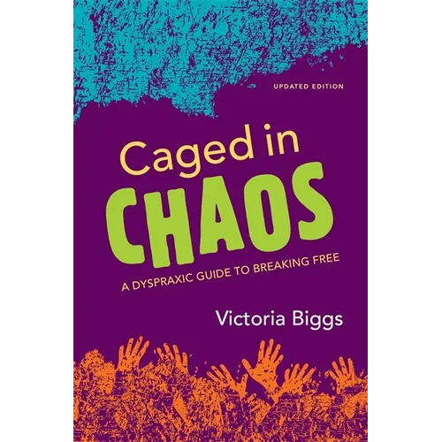 Caged in Chaos: A Dyspraxic Guide to Breaking Free Updated Edition - Paperback