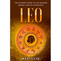 Leo: The Ultimate Guide to an Amazing Zodiac Sign in Astrology - Paperback