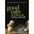 Good Eats: 32 Writers on Eating Ethically - Hardcover