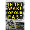 In the Wake of Our Past - Hardcover