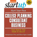 Start Your Own College Planning Consultant Business: Your Step-By-Step Guide to Success - Paperback