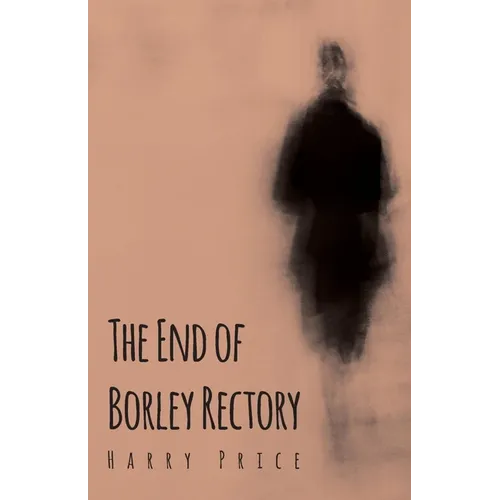 The End of Borley Rectory - Hardcover
