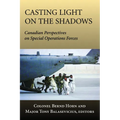 Casting Light on the Shadows: Canadian Perspectives on Special Operations Forces - Paperback