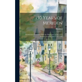 150 Years of Meriden; Published in Connection With the Observance of the City's Sesquicentennial, June 17-23, 1956