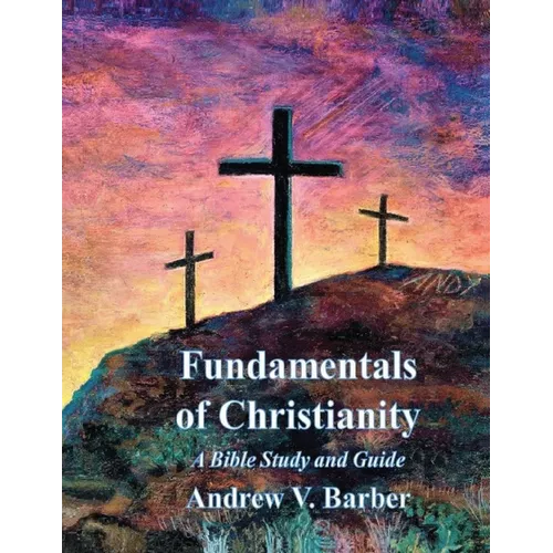 Fundamentals of Christianity: A Bible Study and Guide - Paperback