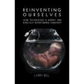Reinventing Ourselves: How Technology is Rapidly and Radically Transforming Humanity - Paperback