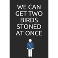 We can get two birds stoned at once - Paperback