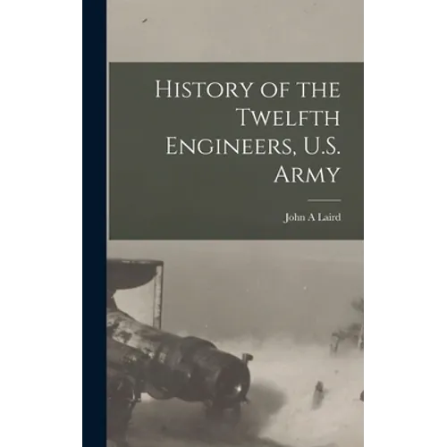 History of the Twelfth Engineers, U.S. Army