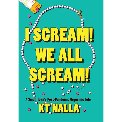 I Scream! We All Scream!: A Small Town's Post-Pandemic Orgasmic Tale - Hardcover