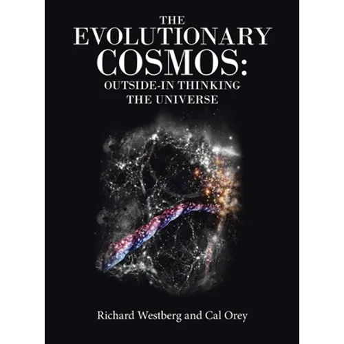 The Evolutionary Cosmos: Outside-In Thinking the Universe - Hardcover
