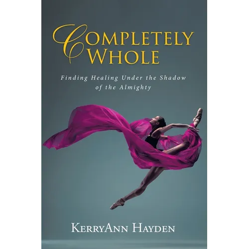 Completely Whole: Finding Healing Under the Shadow of the Almighty - Paperback