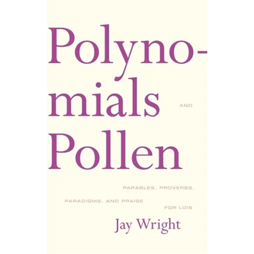 Polynomials and Pollen: Parables, Proverbs, Paradigms and Praise for Lois - Paperback