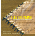 Feed the Planet: A Photographic Journey to the World's Food - Hardcover