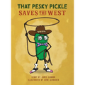 That Pesky Pickle Saves the West - Hardcover