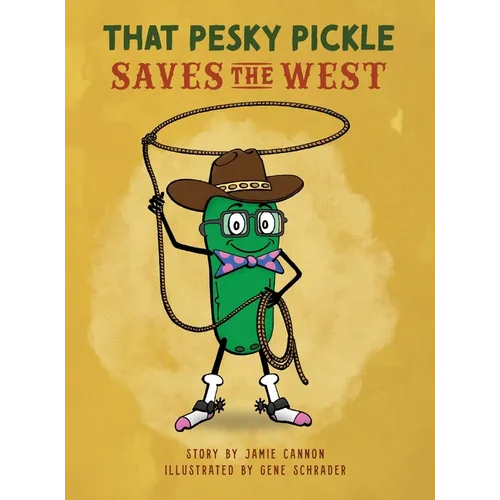That Pesky Pickle Saves the West - Hardcover