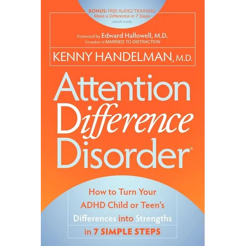 Attention Difference Disorder: How to Turn Your ADHD Child or Teen's Differences Into Strengths in 7 Simple Steps - Paperback
