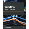 Webflow by Example: Design, build, and publish modern websites without writing code - Paperback