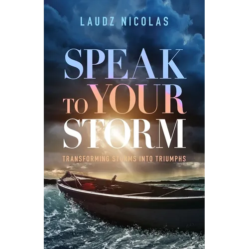 Speak to Your Storm: Transforming Storms into Triumphs - Paperback