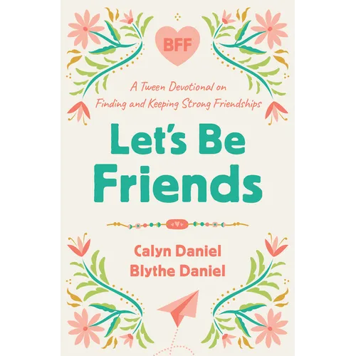 Let's Be Friends: A Tween Devotional on Finding and Keeping Strong Friendships - Paperback