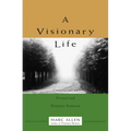 A Visionary Life: Conversations on Creating the Life You Want - Paperback