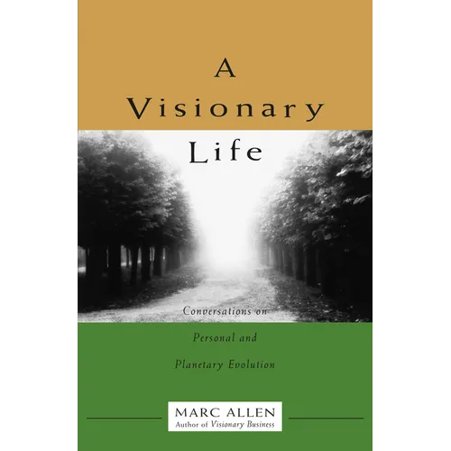A Visionary Life: Conversations on Creating the Life You Want - Paperback