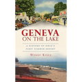 Geneva on the Lake: A History of Ohio's First Summer Resort