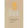 The Law Student Academy: Five Basic Steps to Succeeding in your Law Degree