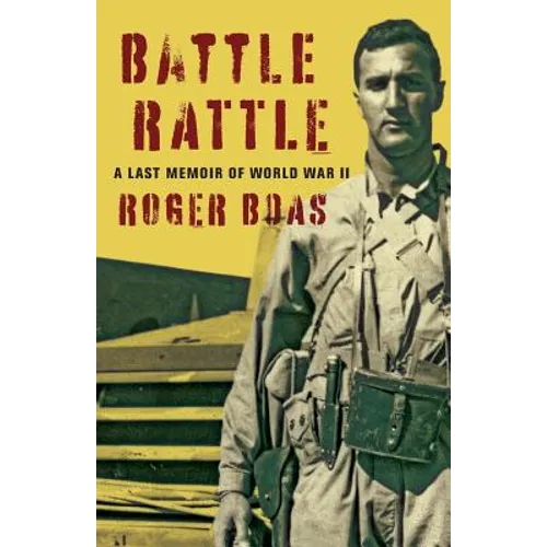 Battle Rattle: A Last Memoir of WW II